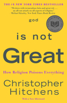 God is Not Great: How Religion Poisons Everything God is Not Great: How Religion Poisons Everything