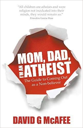 Mom, Dad, I'm an Atheist: The Guide to Coming Out as a Non-Believer Mom, Dad, I'm an Atheist: The Guide to Coming Out as a Non-Believer